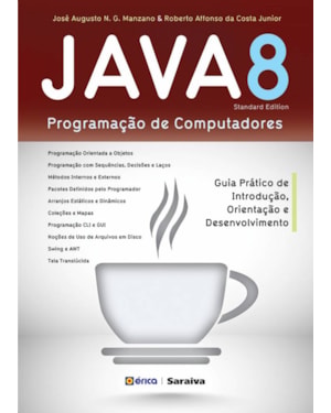 JAVA 8 - PROGRAMAÇÃO DE COMPUTADORES: GUIA PRÁTICO DE INTRODUÇÃO, ORIENTAÇÃO E DESENVOLVIMENTO