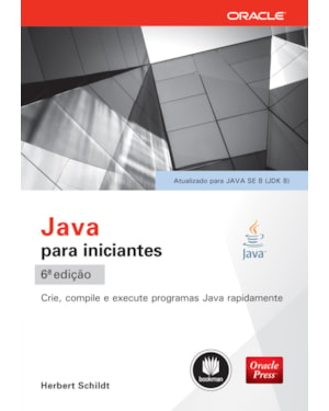 JAVA PARA INICIANTES: CRIE, COMPILE E EXECUTE PROGRAMAS JAVA RAPIDAMENTE