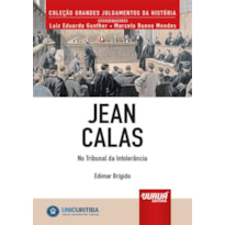 JEAN CALAS - NO TRIBUNAL DA INTOLERÂNCIA - MINIBOOK - PREFÁCIO DE RENÉ ARIEL DOTTI - COLEÇÃO GRANDES JULGAMENTOS DA HISTÓRIA - COORDENADORES: LUIZ EDUARDO GUNTHER E MARCELO BUENO MENDES