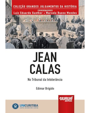 JEAN CALAS - NO TRIBUNAL DA INTOLERÂNCIA - MINIBOOK - PREFÁCIO DE RENÉ ARIEL DOTTI - COLEÇÃO GRANDES JULGAMENTOS DA HISTÓRIA - COORDENADORES: LUIZ EDUARDO GUNTHER E MARCELO BUENO MENDES