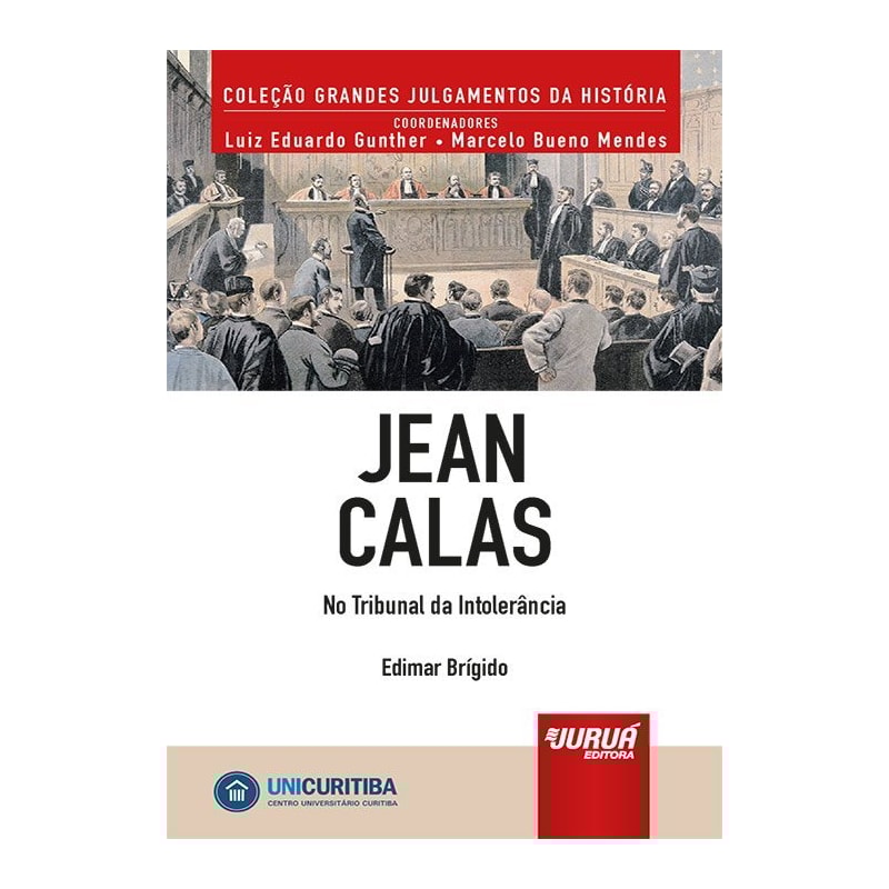 JEAN CALAS - NO TRIBUNAL DA INTOLERÂNCIA - MINIBOOK - PREFÁCIO DE RENÉ ARIEL DOTTI - COLEÇÃO GRANDES JULGAMENTOS DA HISTÓRIA - COORDENADORES: LUIZ EDUARDO GUNTHER E MARCELO BUENO MENDES
