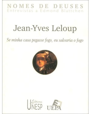 JEAN-YVES LELOUP: SE MINHA CASA PEGASSE FOGO, EU SALVARIA O FOGO
