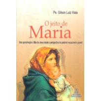 JEITO DE MARIA, O - UMA APROXIMACAO A MAE DE JESUS...