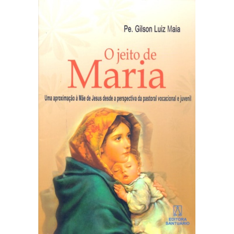 JEITO DE MARIA, O - UMA APROXIMACAO A MAE DE JESUS...