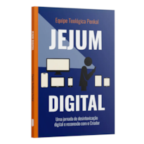 JEJUM DIGITAL - UMA JORNADA DE DESINTOXICAÇÃO DIGITAL E RECONEXÃO COM O CRIADOR