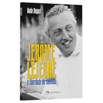 JÉRÔME LEJEUNE: A LIBERDADE DO CIENTISTA