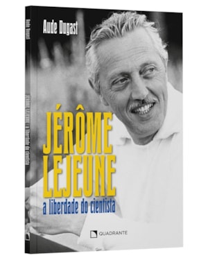 JÉRÔME LEJEUNE: A LIBERDADE DO CIENTISTA