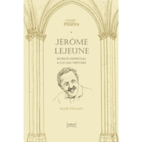 JÉRÔME LEJEUNE - RETRATO ESPIRITUAL À LUZ DAS VIRTUDES