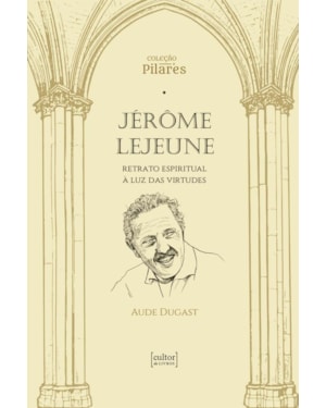 Jérôme Lejeune: Retrato espiritual à luz das virtudes