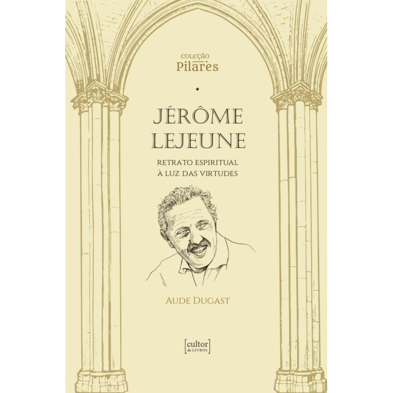 JÉRÔME LEJEUNE - RETRATO ESPIRITUAL À LUZ DAS VIRTUDES