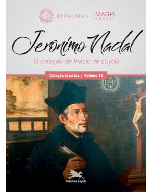 JERÔNIMO NADAL: O CORAÇÃO DE INÁCIO DE LOYOLA