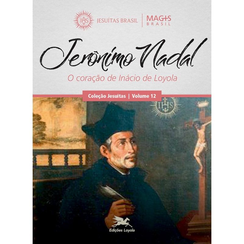 JERÔNIMO NADAL - O CORAÇÃO DE INÁCIO DE LOYOLA - VOL. 12