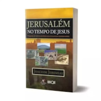 Jerusalém no tempo de Jesus - Joachim Jeremias