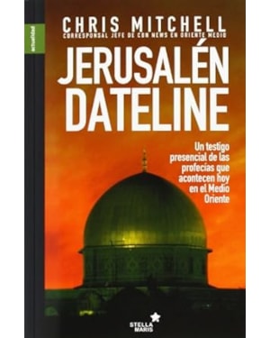 JERUSALEN DATELINE - UN TESTIGO PRESENCIAL DE LAS PROFECIAS QUE ACONTECEN
