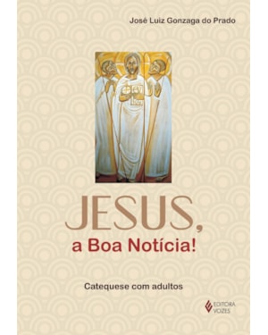 JESUS, A BOA NOTÍCIA! - CATEQUESE COM ADULTOS