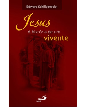 Jesus: a história de um vivente: a história de um vivente