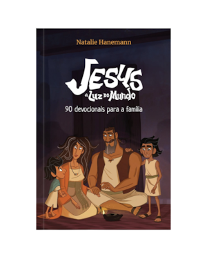 Jesus: a luz do mundo - 90 Devocionais para a família