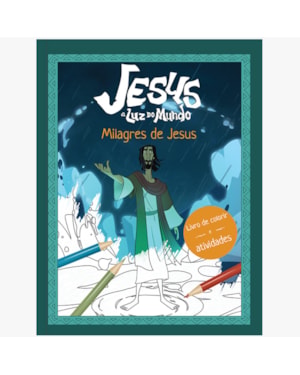 Jesus: a luz do mundo - Livro de colorir e atividades milagres de Jesus: Livro Infantil Cristão para crianças se divertirem aprendendo a palavra de Deus