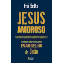 JESUS AMOROSO: DIMENSÃO POÉTICA DO EVANGELHO DE JOÃO