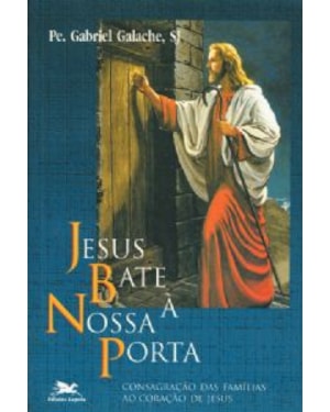 JESUS BATE À NOSSA PORTA - CONSAGRAÇÃO DAS FAMÍLIAS AO CORAÇÃO DE JESUS - ESPIRITUALIDADE DO CORAÇÃO DE JESUS