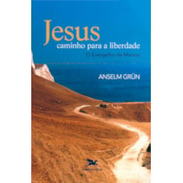 JESUS - CAMINHO PARA A LIBERDADE: O EVANGELHO DE MARCOS