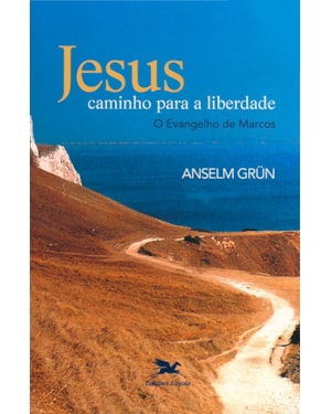 JESUS - CAMINHO PARA A LIBERDADE: O EVANGELHO DE MARCOS
