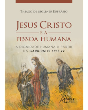 JESUS CRISTO E A PESSOA HUMANA: A DIGNIDADE HUMANA A PARTIR DA GAUDIUM ET SPES 22