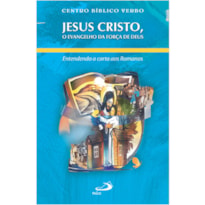 Jesus Cristo, o Evangelho da força de Deus: entendo a carta aos Romanos