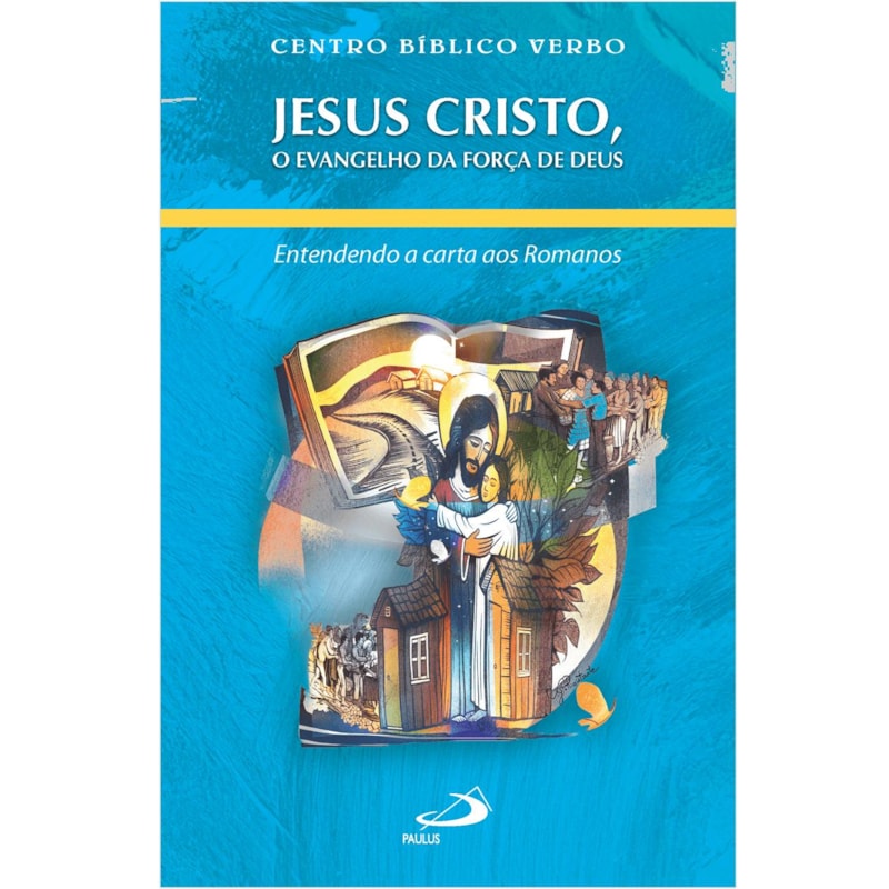 Jesus Cristo, o Evangelho da força de Deus: entendo a carta aos Romanos