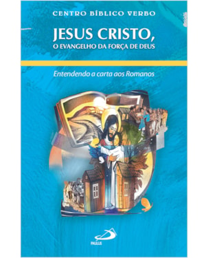 Jesus Cristo, o Evangelho da força de Deus: entendo a carta aos Romanos