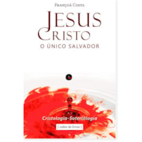 JESUS CRISTO, O ÚNICO SALVADOR