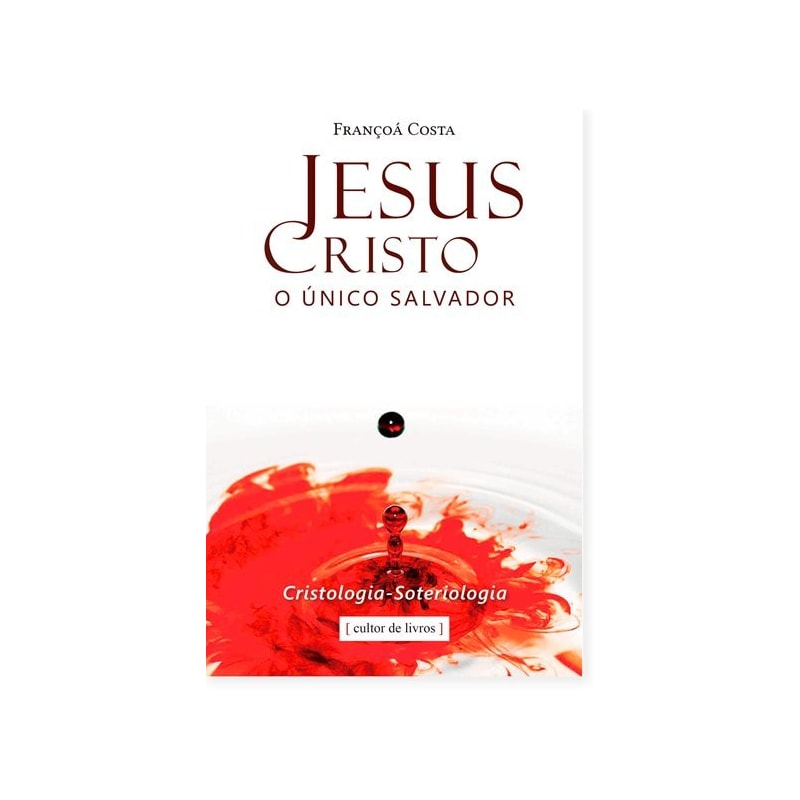 JESUS CRISTO, O ÚNICO SALVADOR
