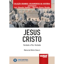 JESUS CRISTO - VERDADE E PÓS-VERDADE - MINIBOOK - PREFÁCIO DE RENÉ ARIEL DOTTI - COLEÇÃO GRANDES JULGAMENTOS DA HISTÓRIA - COORDENADORES: LUIZ EDUARDO GUNTHER E MARCELO BUENO MENDES