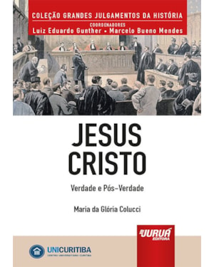 JESUS CRISTO - VERDADE E PÓS-VERDADE - MINIBOOK - PREFÁCIO DE RENÉ ARIEL DOTTI - COLEÇÃO GRANDES JULGAMENTOS DA HISTÓRIA - COORDENADORES: LUIZ EDUARDO GUNTHER E MARCELO BUENO MENDES