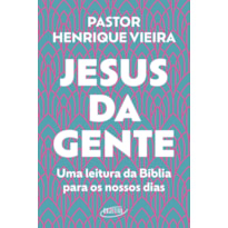 JESUS DA GENTE: UMA LEITURA DA BÍBLIA PARA OS NOSSOS DIAS