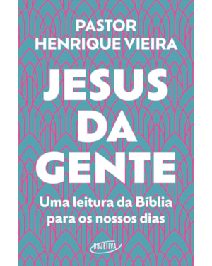 JESUS DA GENTE: UMA LEITURA DA BÍBLIA PARA OS NOSSOS DIAS