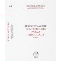 Jesus de Nazaré: Contribuições para a Cristologia - Tomo I Vol.6