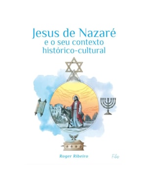 JESUS DE NAZARÉ E O SEU CONTEXTO HISTÓRICO-CULTURAL