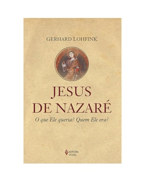 JESUS DE NAZARÉ: O QUE ELE QUERIA? QUEM ELE ERA?