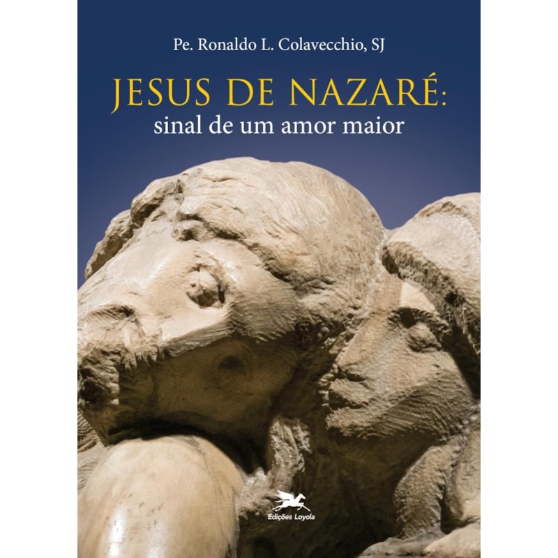 JESUS DE NAZARÉ: SINAL DE UM AMOR MAIOR (ESPIRITUALIDADE JOANINA)