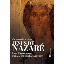 Jesus de Nazaré: uma radiografia para além dos Evangelhos