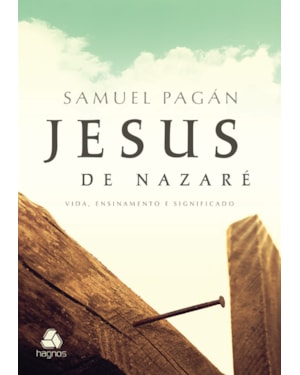 Jesus de Nazaré: Vida, ensinamento e significado