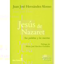 JESÚS DE NAZARET - SUS PALABRAS Y LAS NUESTRAS