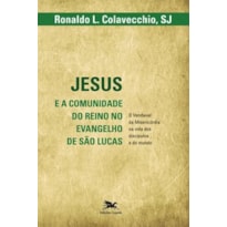 JESUS E A COMUNIDADE DO REINO NO EVANGELHO DE SÃO LUCAS - O VENDAVAL DA MISERICÓRDIA NA VIDA DOS DISCÍPULOS E DO MUNDO