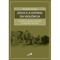 Jesus e a espiral da violência: resistência judaica popular na Palestina romana