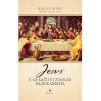 JESUS E AS RAÍZES JUDAICAS DA EUCARISTIA