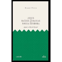 JESUS E AS RAÍZES JUDAICAS DE NOSSA SENHORA