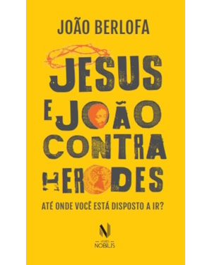 JESUS E JOÃO CONTRA HERODES: ATÉ ONDE VOCÊ ESTÁ DISPOSTO A IR?