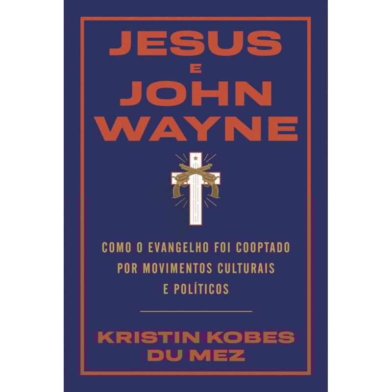 JESUS E JOHN WAYNE: COMO O EVANGELHO FOI COOPTADO POR MOVIMENTOS CULTURAIS E POLÍTICOS