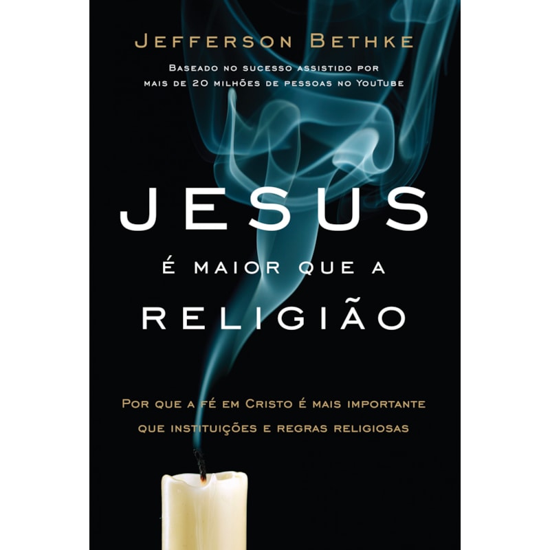 JESUS É MAIOR QUE A RELIGIÃO: POR QUE A FÉ EM CRISTO É MAIS IMPORTANTE QUE INSTITUIÇÕES E REGRAS RELIGIOSAS